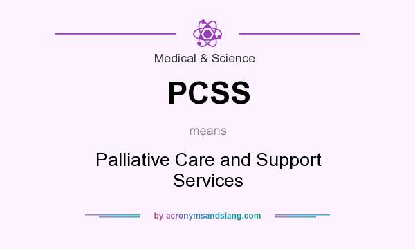 What does PCSS mean? It stands for Palliative Care and Support Services