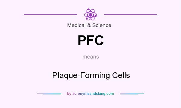 What does PFC mean? It stands for Plaque-Forming Cells
