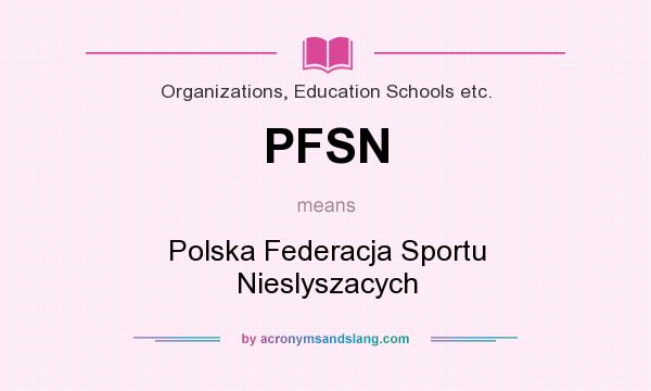 What does PFSN mean? It stands for Polska Federacja Sportu Nieslyszacych