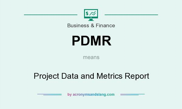 What does PDMR mean? It stands for Project Data and Metrics Report