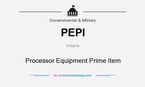 What does PEPI mean? It stands for Processor Equipment Prime Item