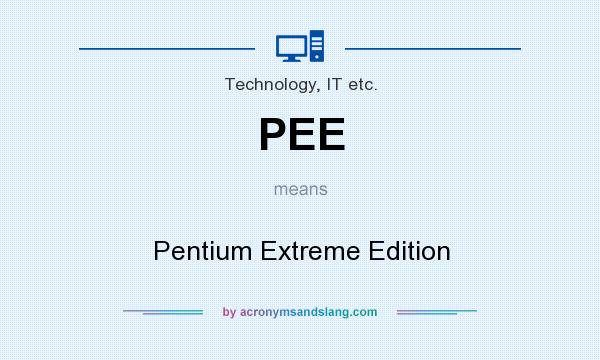 What does PEE mean? It stands for Pentium Extreme Edition