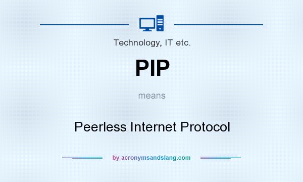 What does PIP mean? It stands for Peerless Internet Protocol