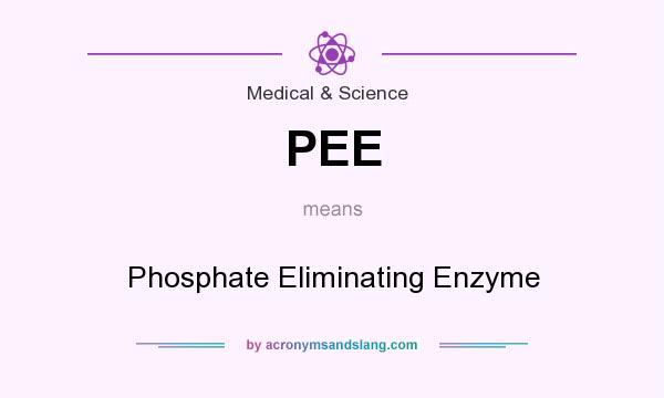 What does PEE mean? It stands for Phosphate Eliminating Enzyme