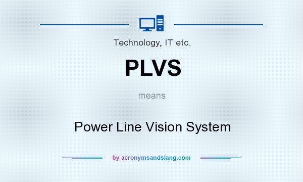 What does PLVS mean? It stands for Power Line Vision System