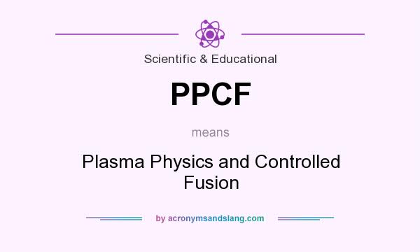What does PPCF mean? It stands for Plasma Physics and Controlled Fusion