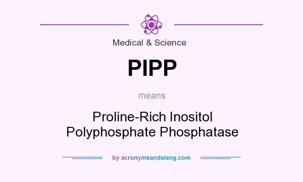 What does PIPP mean? It stands for Proline-Rich Inositol Polyphosphate Phosphatase