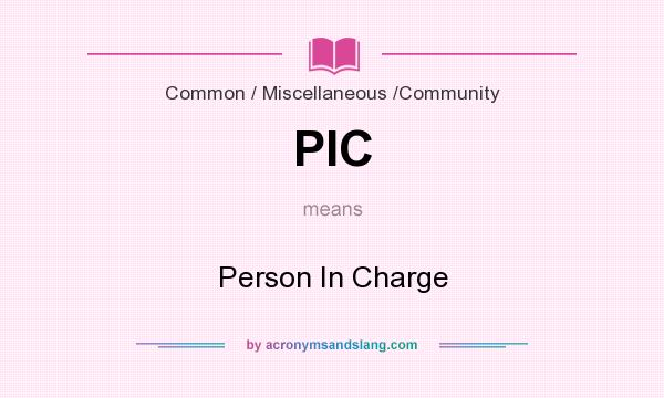 What does PIC mean? It stands for Person In Charge