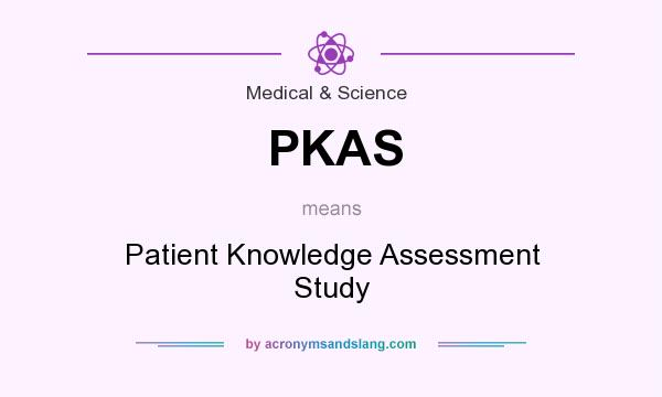 What does PKAS mean? It stands for Patient Knowledge Assessment Study
