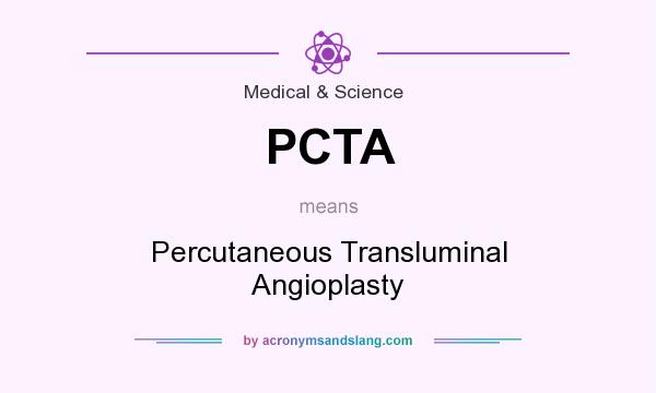 What does PCTA mean? It stands for Percutaneous Transluminal Angioplasty
