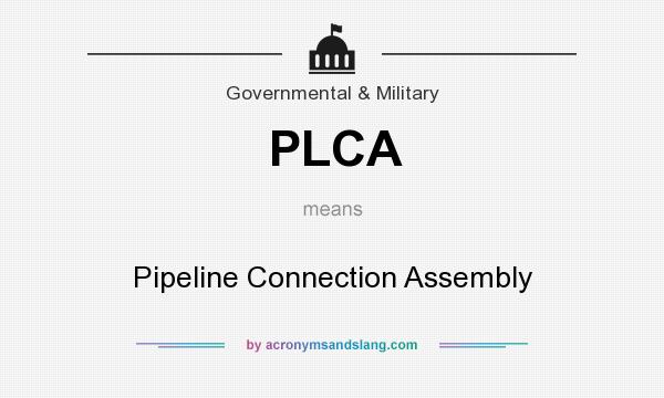 What does PLCA mean? It stands for Pipeline Connection Assembly