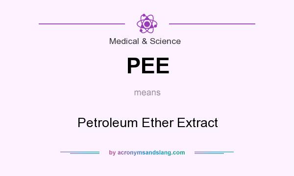What does PEE mean? It stands for Petroleum Ether Extract