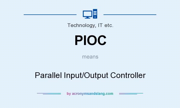 What does PIOC mean? It stands for Parallel Input/Output Controller