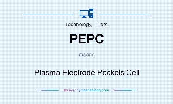 What does PEPC mean? It stands for Plasma Electrode Pockels Cell