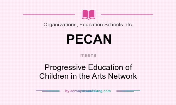 What does PECAN mean? It stands for Progressive Education of Children in the Arts Network