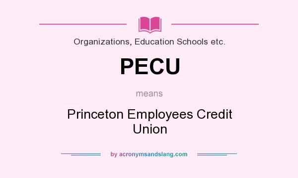 What does PECU mean? It stands for Princeton Employees Credit Union