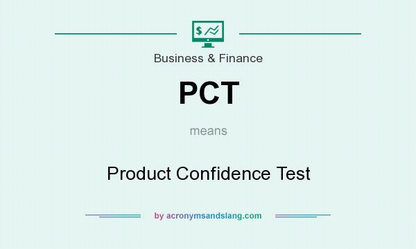 What does PCT mean? It stands for Product Confidence Test