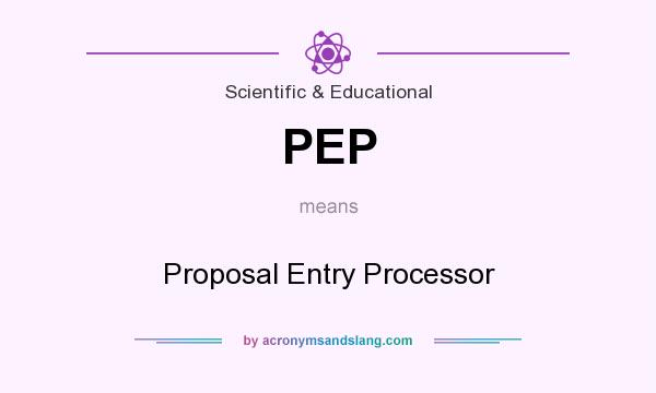 What does PEP mean? It stands for Proposal Entry Processor