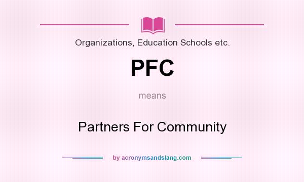 What does PFC mean? It stands for Partners For Community