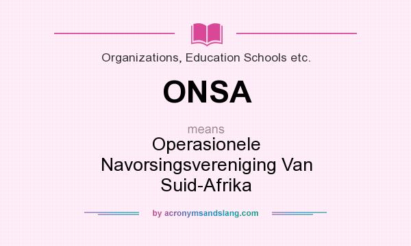 What does ONSA mean? It stands for Operasionele Navorsingsvereniging Van Suid-Afrika