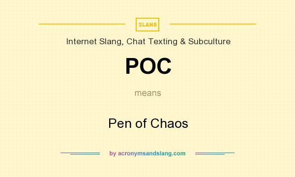 What does POC mean? It stands for Pen of Chaos