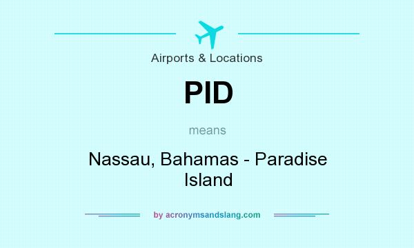 What does PID mean? It stands for Nassau, Bahamas - Paradise Island
