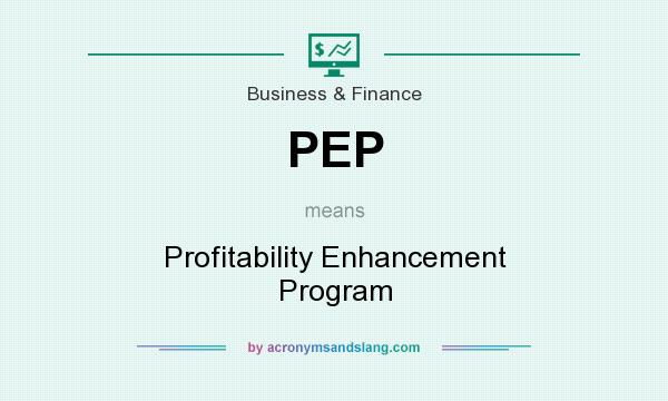 What does PEP mean? It stands for Profitability Enhancement Program