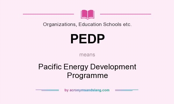 What does PEDP mean? It stands for Pacific Energy Development Programme