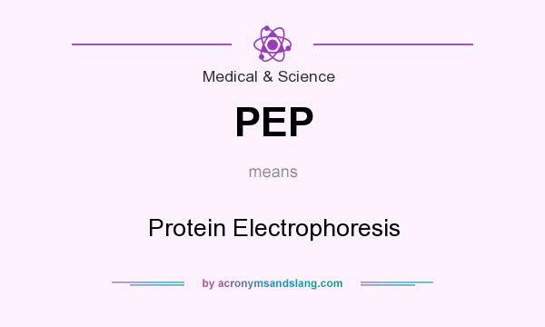 What does PEP mean? It stands for Protein Electrophoresis