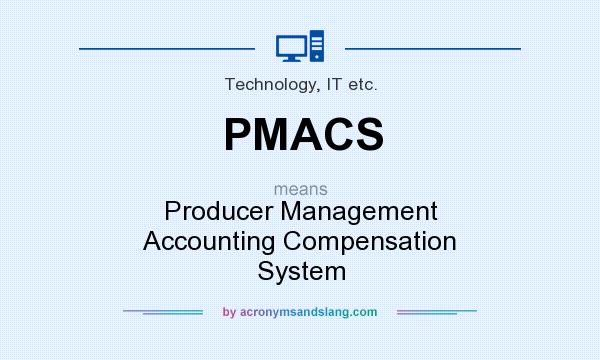 What does PMACS mean? It stands for Producer Management Accounting Compensation System
