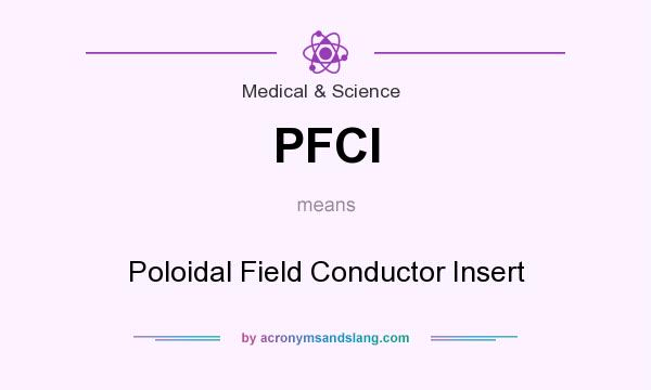 What does PFCI mean? It stands for Poloidal Field Conductor Insert