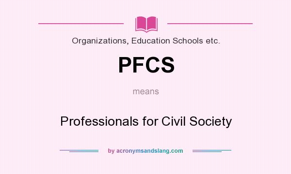 What does PFCS mean? It stands for Professionals for Civil Society