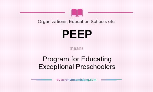 What does PEEP mean? It stands for Program for Educating Exceptional Preschoolers