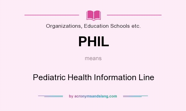 What does PHIL mean? It stands for Pediatric Health Information Line