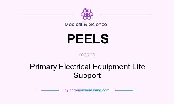 What does PEELS mean? It stands for Primary Electrical Equipment Life Support