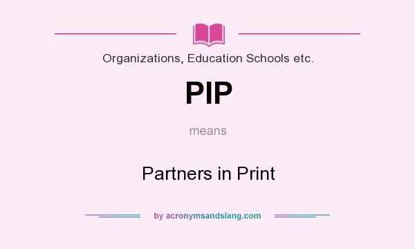What does PIP mean? It stands for Partners in Print