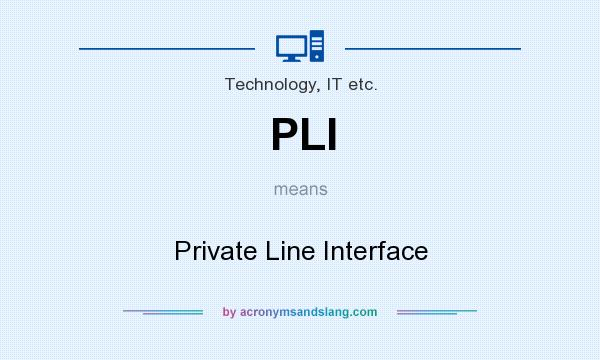 What does PLI mean? It stands for Private Line Interface