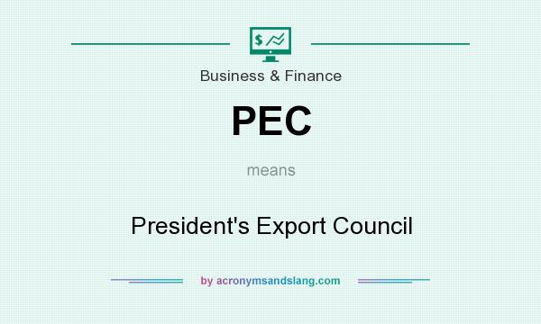 What does PEC mean? It stands for President`s Export Council