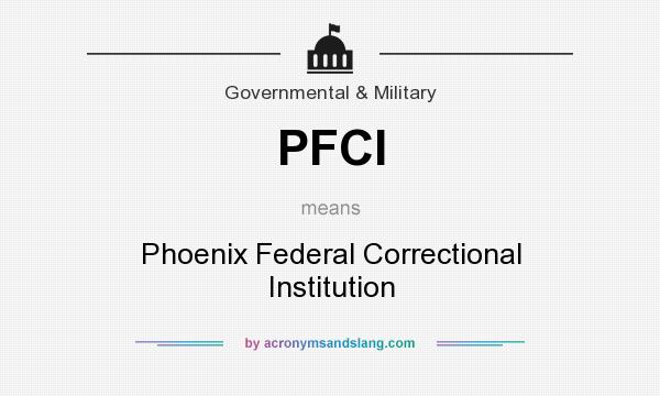 What does PFCI mean? It stands for Phoenix Federal Correctional Institution