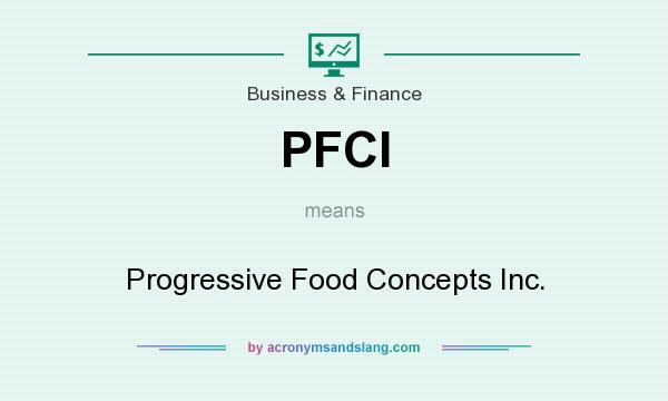 What does PFCI mean? It stands for Progressive Food Concepts Inc.