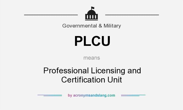What does PLCU mean? It stands for Professional Licensing and Certification Unit