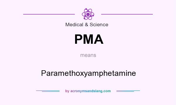 What does PMA mean? It stands for Paramethoxyamphetamine