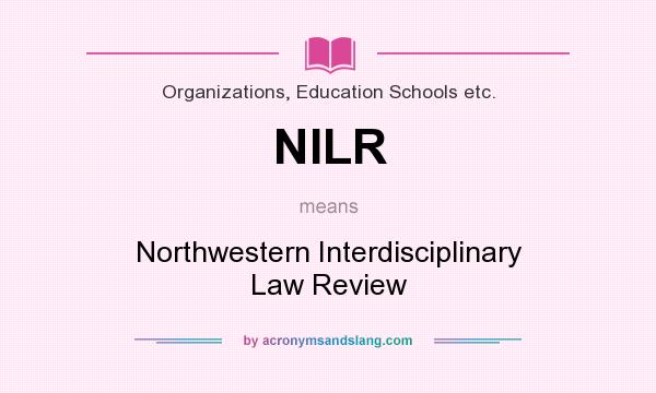 What does NILR mean? It stands for Northwestern Interdisciplinary Law Review