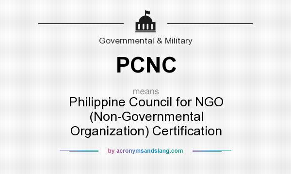 What does PCNC mean? It stands for Philippine Council for NGO (Non-Governmental Organization) Certification