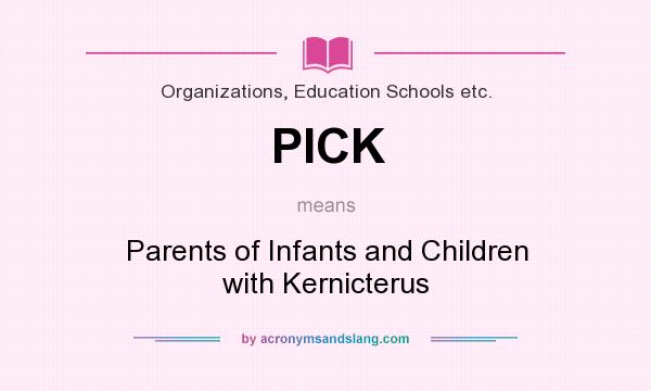 What does PICK mean? It stands for Parents of Infants and Children with Kernicterus