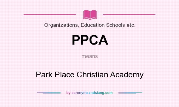 What does PPCA mean? It stands for Park Place Christian Academy