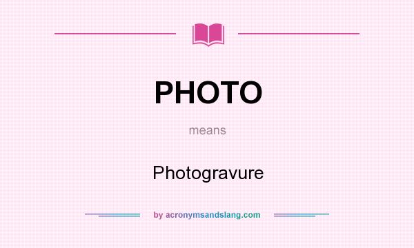 What does PHOTO mean? It stands for Photogravure
