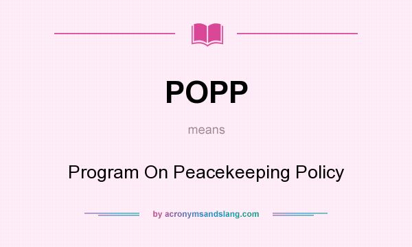 What does POPP mean? It stands for Program On Peacekeeping Policy