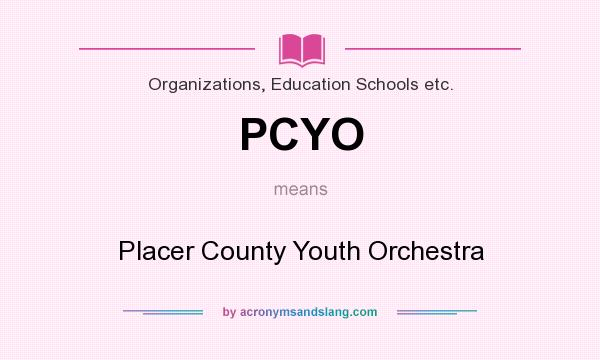 What does PCYO mean? It stands for Placer County Youth Orchestra