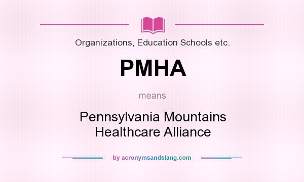 What does PMHA mean? It stands for Pennsylvania Mountains Healthcare Alliance